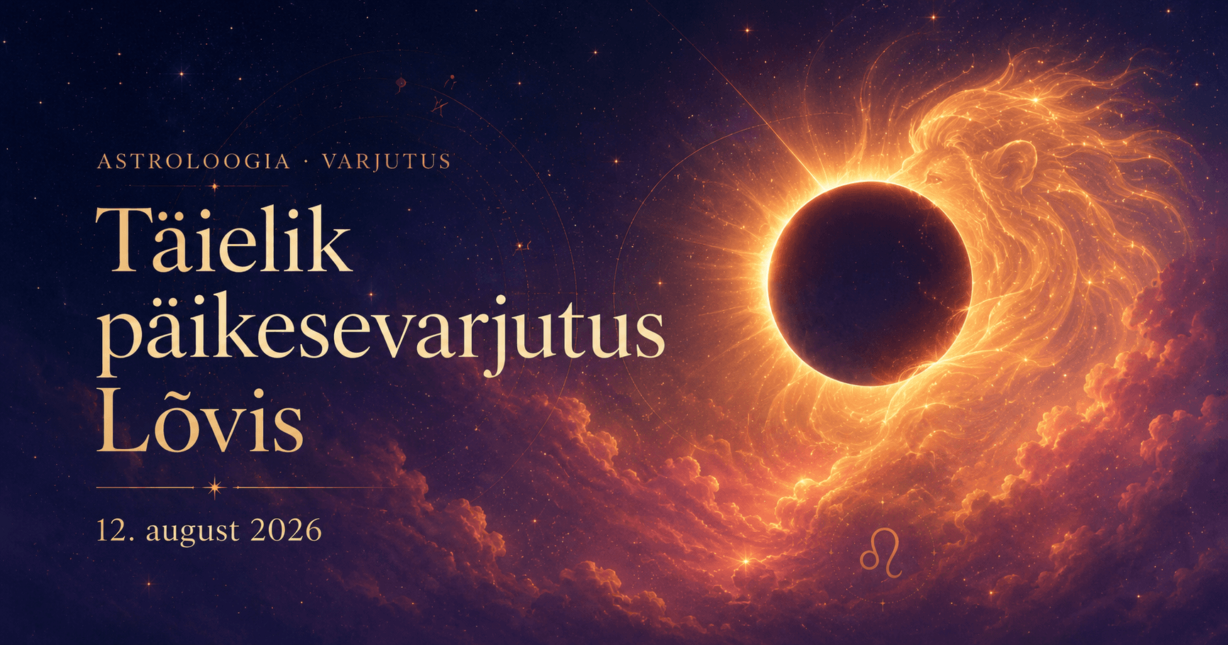 12. augusti täielik päikesevarjutus Lõvis ja selle mõju 12 sodiaagimärgile